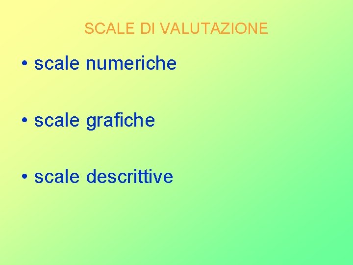 SCALE DI VALUTAZIONE • scale numeriche • scale grafiche • scale descrittive 