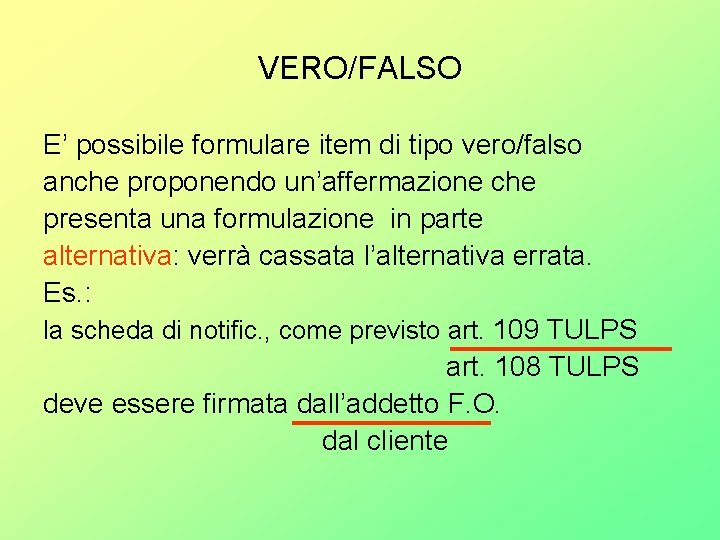 VERO/FALSO E’ possibile formulare item di tipo vero/falso anche proponendo un’affermazione che presenta una