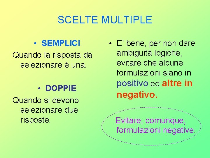 SCELTE MULTIPLE • SEMPLICI Quando la risposta da selezionare è una. • DOPPIE Quando