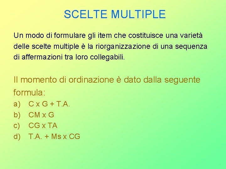SCELTE MULTIPLE Un modo di formulare gli item che costituisce una varietà delle scelte