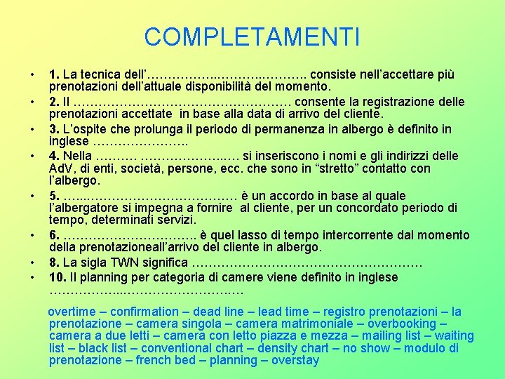 COMPLETAMENTI • • 1. La tecnica dell’……………. . consiste nell’accettare più prenotazioni dell’attuale disponibilità