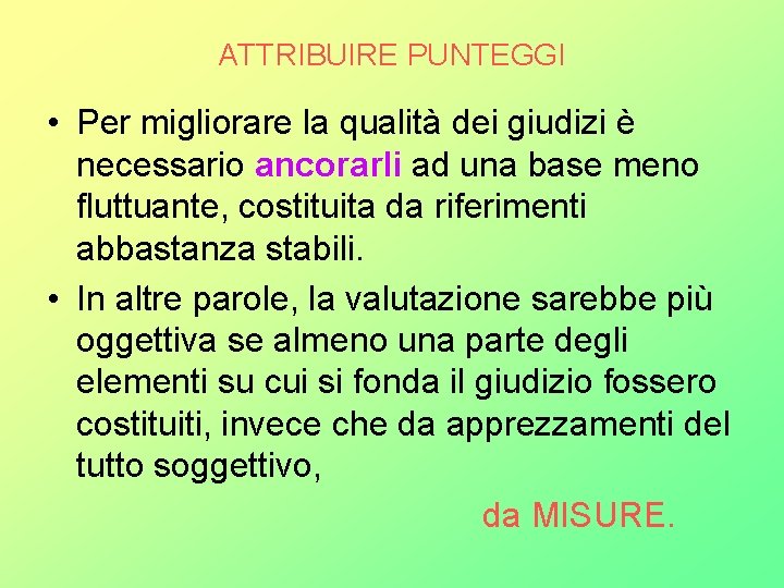 ATTRIBUIRE PUNTEGGI • Per migliorare la qualità dei giudizi è necessario ancorarli ad una