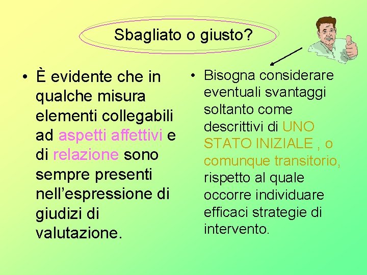 Sbagliato o giusto? • Bisogna considerare • È evidente che in eventuali svantaggi qualche