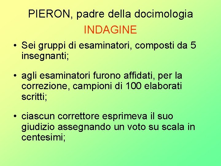 PIERON, padre della docimologia INDAGINE • Sei gruppi di esaminatori, composti da 5 insegnanti;