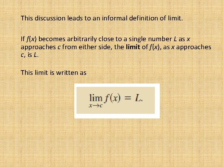 This discussion leads to an informal definition of limit. If f(x) becomes arbitrarily close