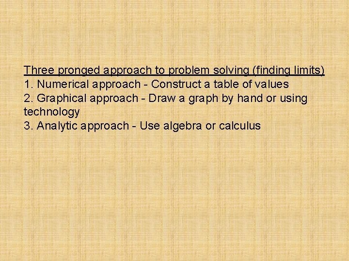 Three pronged approach to problem solving (finding limits) 1. Numerical approach - Construct a