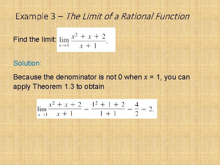 Example 3 – The Limit of a Rational Function Find the limit: Solution: Because