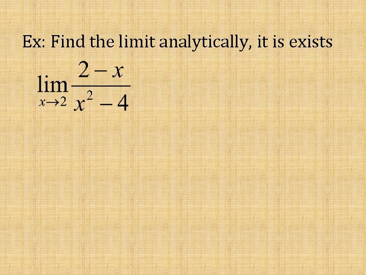 Ex: Find the limit analytically, it is exists 