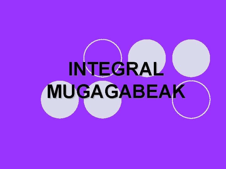 INTEGRAL MUGAGABEAK 