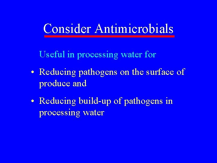 Consider Antimicrobials Useful in processing water for • Reducing pathogens on the surface of