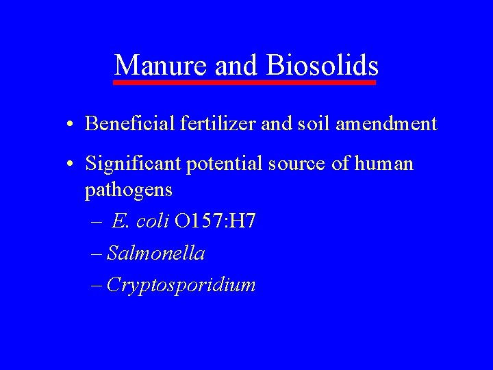 Manure and Biosolids • Beneficial fertilizer and soil amendment • Significant potential source of
