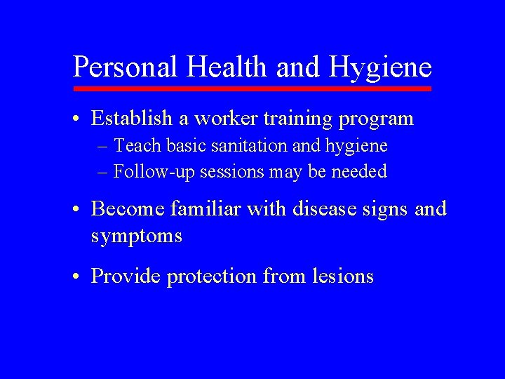 Personal Health and Hygiene • Establish a worker training program – Teach basic sanitation