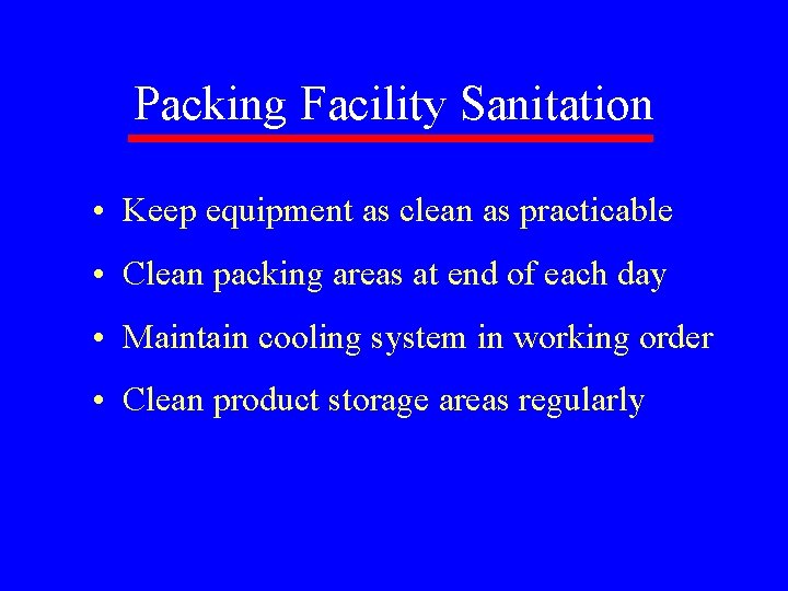 Packing Facility Sanitation • Keep equipment as clean as practicable • Clean packing areas
