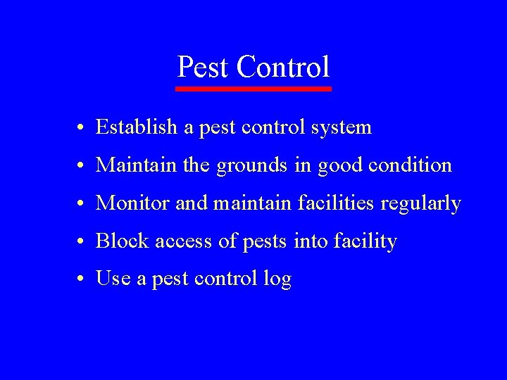 Pest Control • Establish a pest control system • Maintain the grounds in good