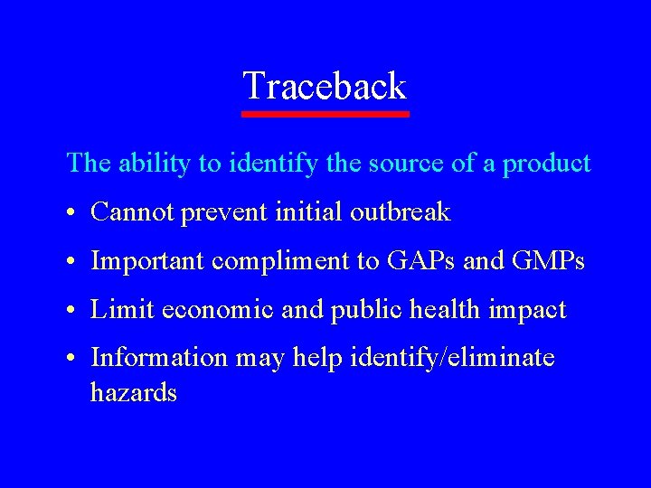 Traceback The ability to identify the source of a product • Cannot prevent initial
