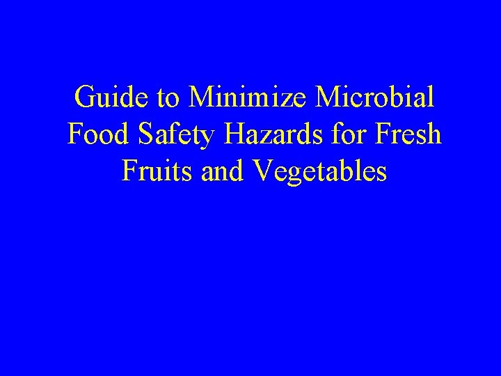 Guide to Minimize Microbial Food Safety Hazards for Fresh Fruits and Vegetables (The Guide)