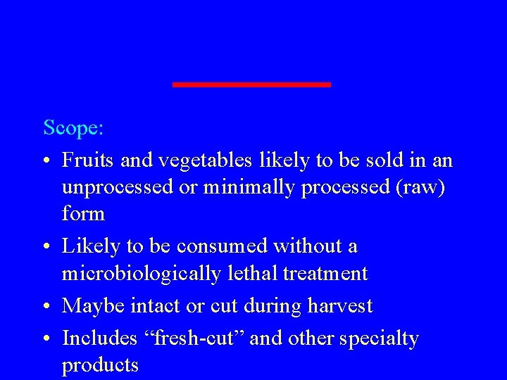 Fresh Produce Scope: • Fruits and vegetables likely to be sold in an unprocessed