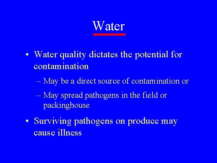 Water • Water quality dictates the potential for contamination – May be a direct