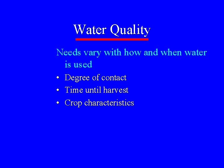Water Quality Needs vary with how and when water is used • Degree of