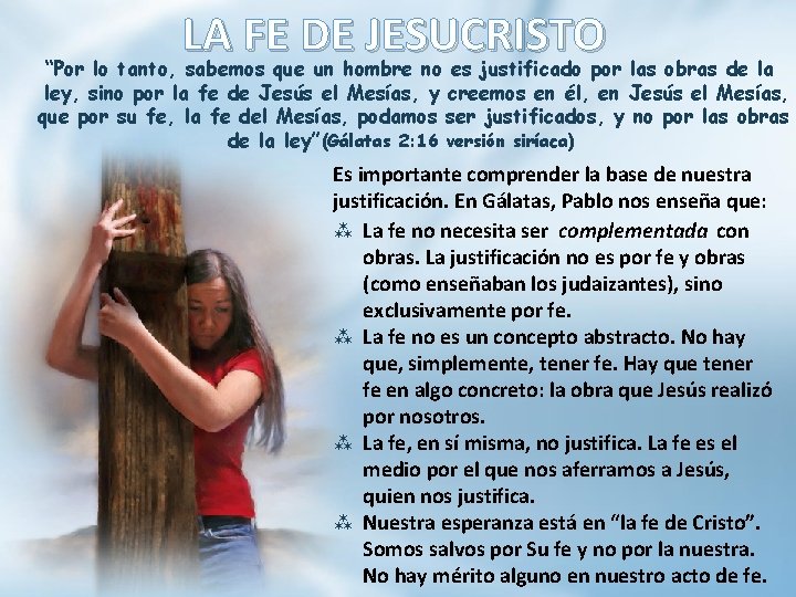 LA FE DE JESUCRISTO “Por lo tanto, sabemos que un hombre no es justificado