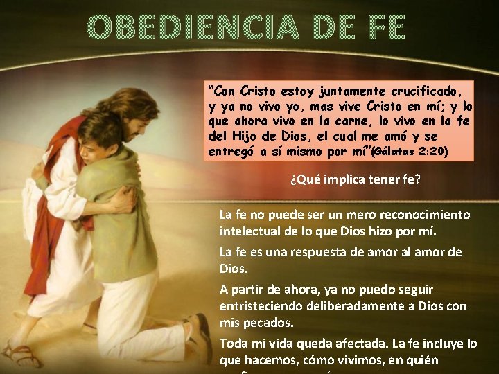 OBEDIENCIA DE FE “Con Cristo estoy juntamente crucificado, y ya no vivo yo, mas