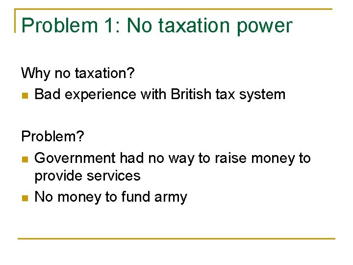 Problem 1: No taxation power Why no taxation? n Bad experience with British tax