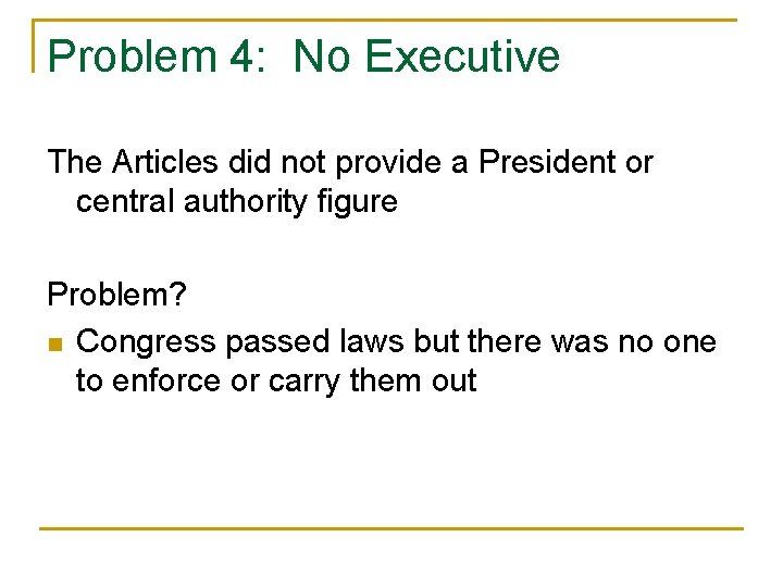 Problem 4: No Executive The Articles did not provide a President or central authority