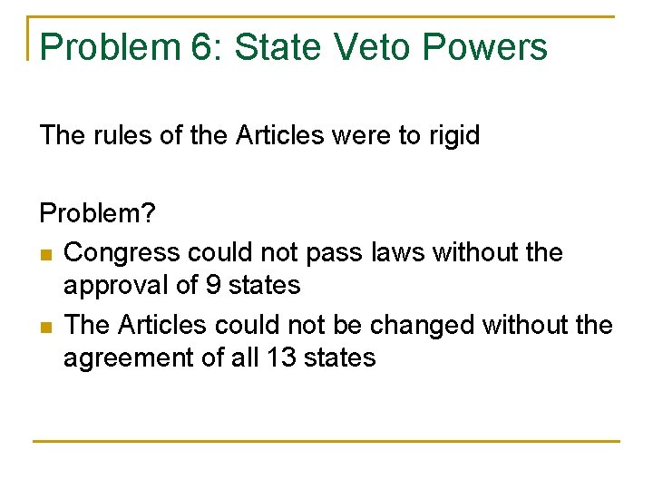 Problem 6: State Veto Powers The rules of the Articles were to rigid Problem?