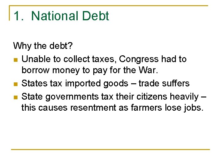 1. National Debt Why the debt? n Unable to collect taxes, Congress had to