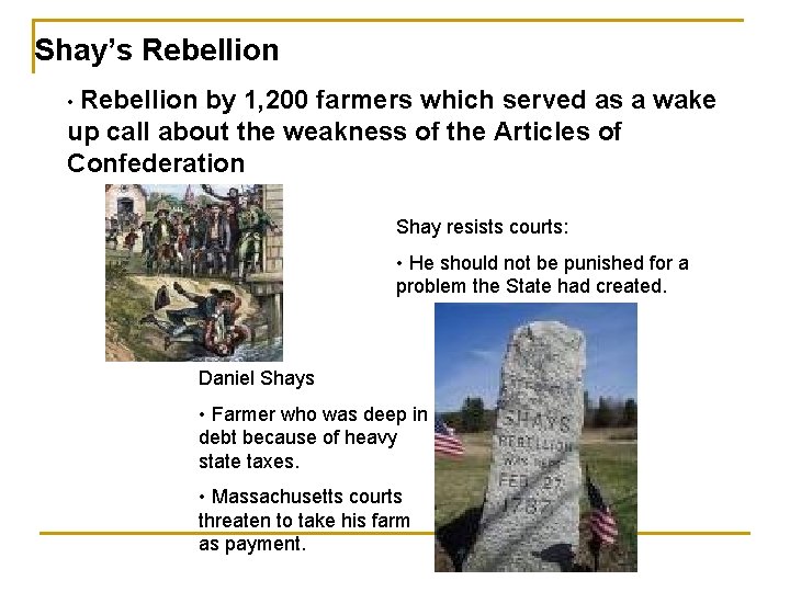 Shay’s Rebellion • Rebellion by 1, 200 farmers which served as a wake up