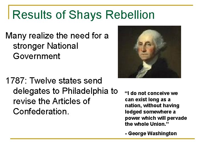 Results of Shays Rebellion Many realize the need for a stronger National Government 1787: