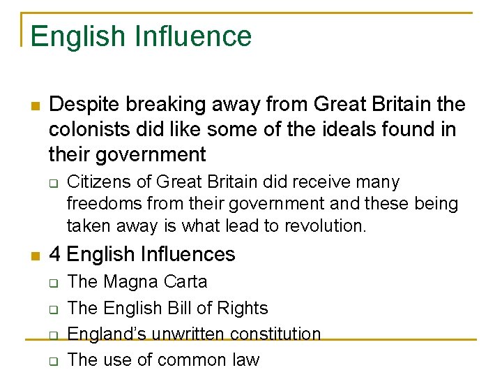 English Influence n Despite breaking away from Great Britain the colonists did like some