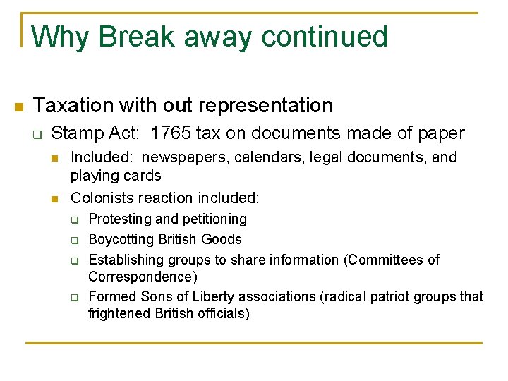 Why Break away continued n Taxation with out representation q Stamp Act: 1765 tax