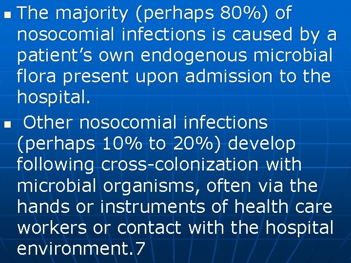 The majority (perhaps 80%) of nosocomial infections is caused by a patient’s own endogenous
