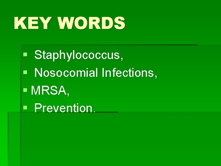 KEY WORDS § Staphylococcus, § Nosocomial Infections, § MRSA, § Prevention. 