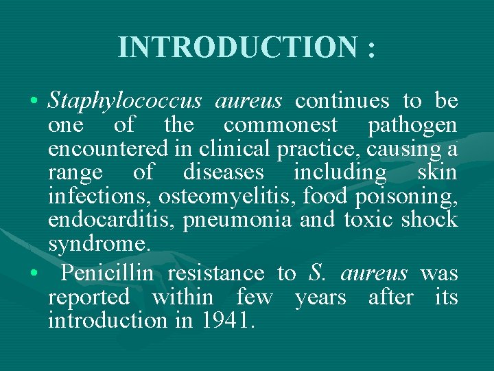 INTRODUCTION : • Staphylococcus aureus continues to be one of the commonest pathogen encountered