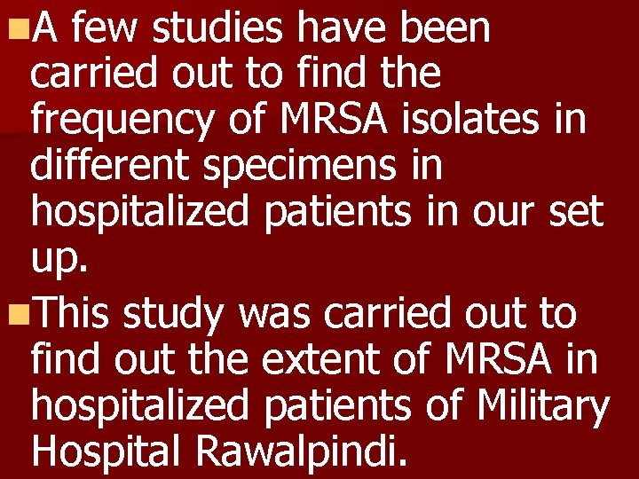 n. A few studies have been carried out to find the frequency of MRSA