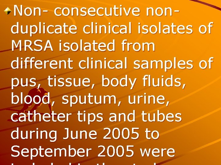 Non- consecutive nonduplicate clinical isolates of MRSA isolated from different clinical samples of pus,