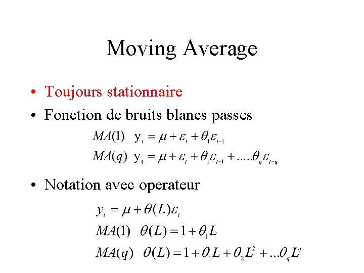 Moving Average • Toujours stationnaire • Fonction de bruits blancs passes • Notation avec