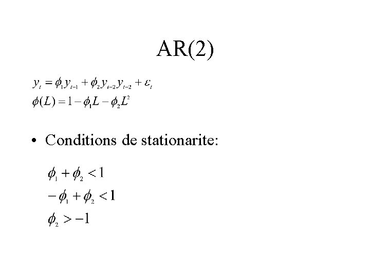 AR(2) • Conditions de stationarite: 