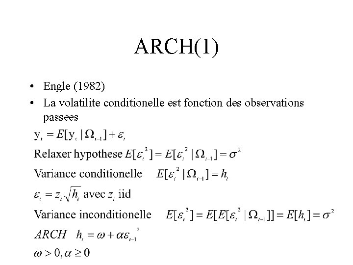 ARCH(1) • Engle (1982) • La volatilite conditionelle est fonction des observations passees 