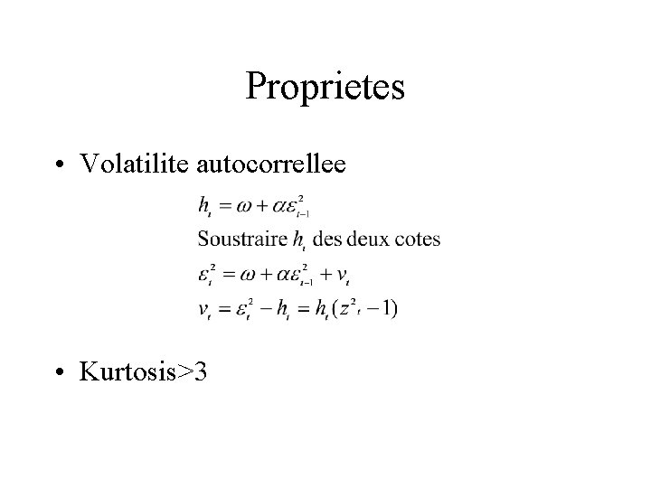 Proprietes • Volatilite autocorrellee • Kurtosis>3 