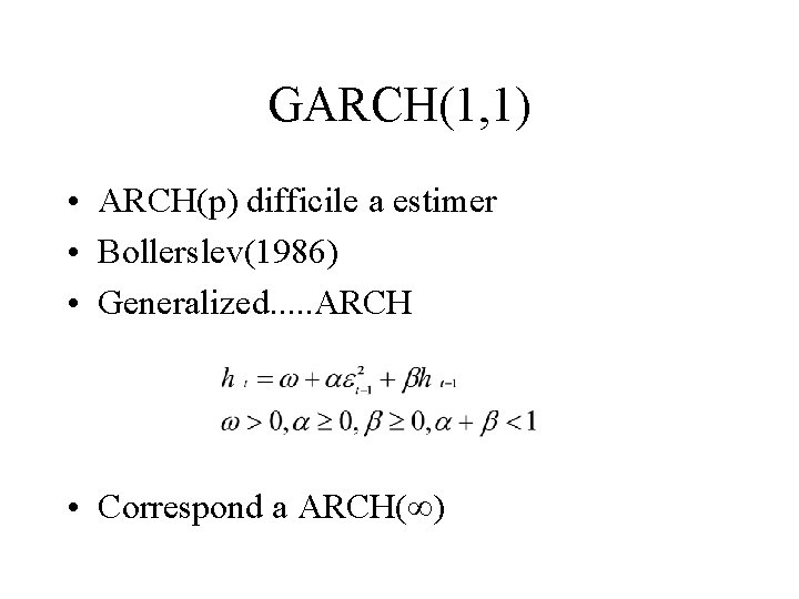 GARCH(1, 1) • ARCH(p) difficile a estimer • Bollerslev(1986) • Generalized. . . ARCH