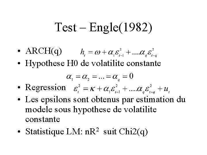 Test – Engle(1982) • ARCH(q) • Hypothese H 0 de volatilite constante • Regression