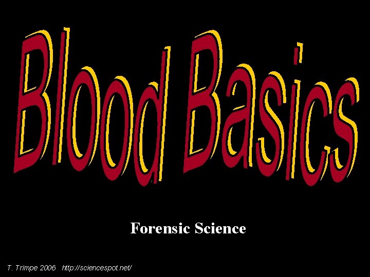 Forensic Science T. Trimpe 2006 http: //sciencespot. net/ 