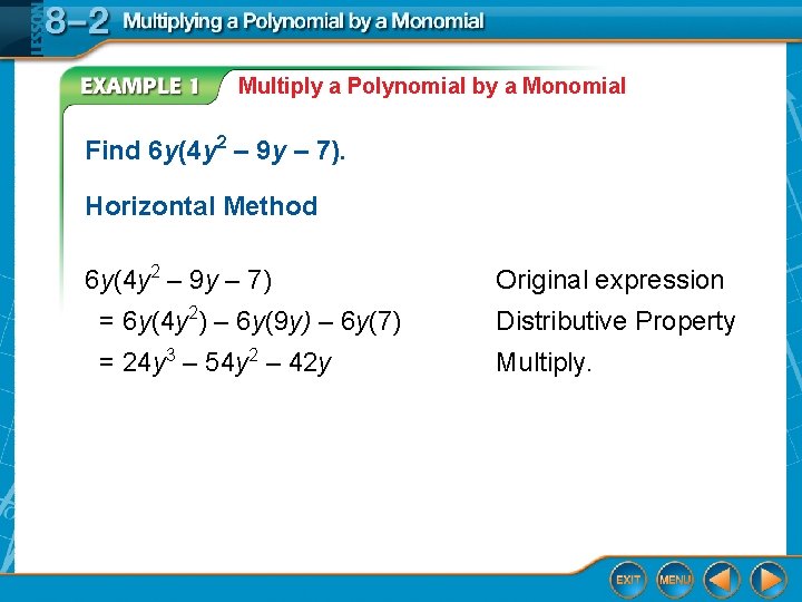 Multiply a Polynomial by a Monomial Find 6 y(4 y 2 – 9 y