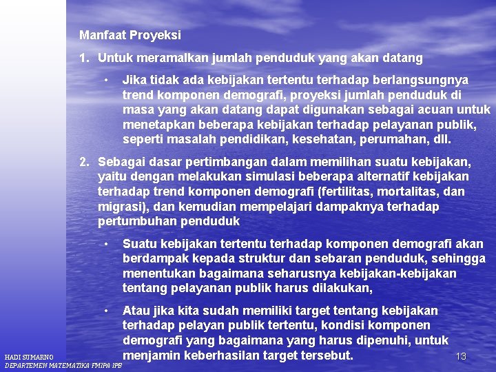 Manfaat Proyeksi 1. Untuk meramalkan jumlah penduduk yang akan datang • Jika tidak ada