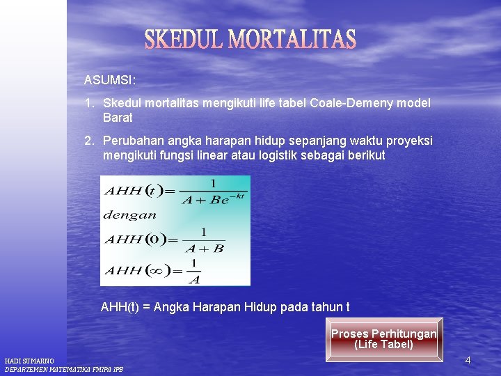 ASUMSI: 1. Skedul mortalitas mengikuti life tabel Coale-Demeny model Barat 2. Perubahan angka harapan