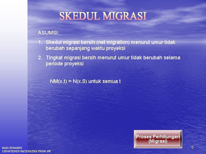 ASUMSI: 1. Skedul migrasi bersih (net migration) menurut umur tidak berubah sepanjang waktu proyeksi