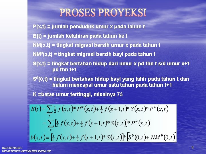 P(x, t) = jumlah penduduk umur x pada tahun t B(t) = jumlah kelahiran